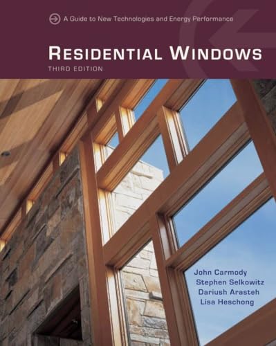 Residential Windows: A Guide to New Technologies and Energy Performance, 2007, 3rd Edition